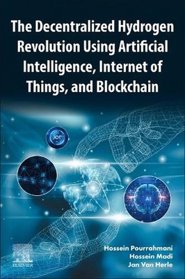 The Decentralized Hydrogen Revolution Using Artificial Intelligence, Internet of