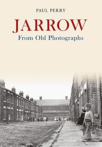 Jarrow From Old Photographs,Paul Perry