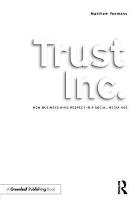 Trust Inc.: How Business Wins Respect in a Social Media -  NEW Matthew Yeomans 2