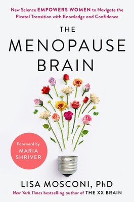 The Menopause Brain: New Science Empowers Women to Navigate the Pivotal Tran...
