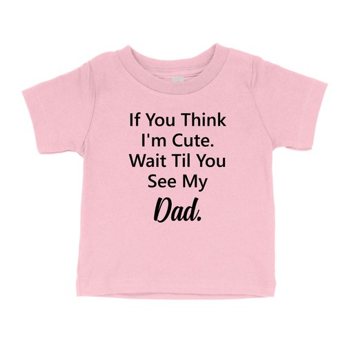 If You Think I'm Cute Toddler Kids Youth T-Shirt Humor Wait Til You See My Dad - Picture 14 of 17