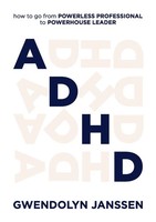 Adhd | How To Go From Powerless Professional To Powerhouse Leader | Janssen
