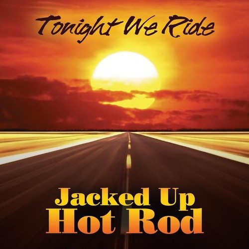 Jacked Up Hot Rod - Tonight We Ride [New CD] 884501459099| eBay