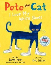 Pete the Cat: I Love My White Shoes by Litwin, Eric; Dean, Kimberly