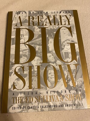Really Big Show : A Visual History of the Ed Sullivan Show John Leonard