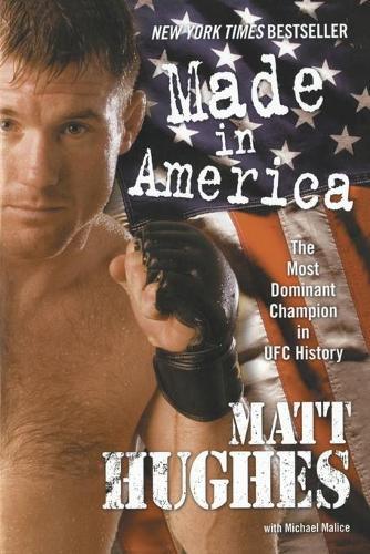 Matt Hughes Made In America: The Most Dominant Champion In Ufc His
