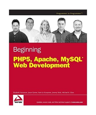 Beginning PHP5, Apache, and MySQL Web Development, Elizabeth Naramore, Jason Ger
