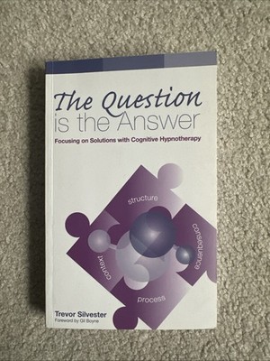 Question Is the Answer : Focusing on Solutions with Cognitive Hypnotherapy