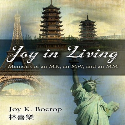 Joy in Living A Memoir of an Mk an Mw and an MM Joy K. Boerop Pap