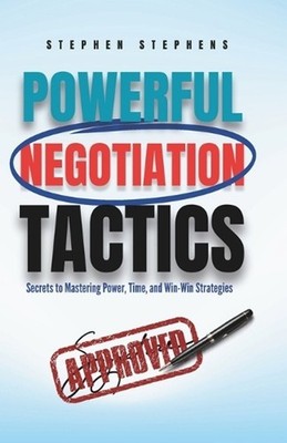 Powerful Negotiation Tactics: Secrets to Mastering Power, Time, and Win-Win Stra