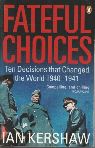 MILITARY ,FATEFUL CHOICES , TEN DECISIONS THAT CHANGED THE WORLD 1940-1941