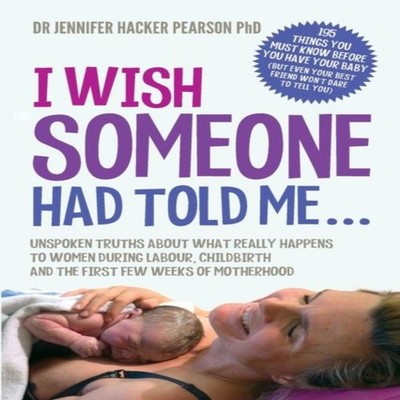 I Wish Someone Had Told Me... Unspoken truths about what really h