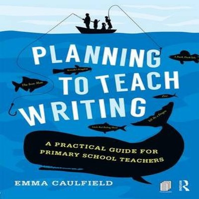 Planning to Teach Writing A practical guide for primary school te