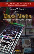 Mass Media: Coverage, Objectivity, and Changes (Media and (2011)