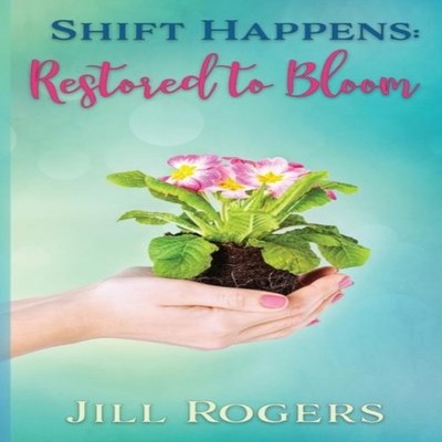 Shift Happens Restored to Bloom Jill Rogers Paperback Pier 7 Rest