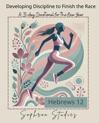 Developing Discipline to Finish the Race: A 31-Day Devotional for the New Year o