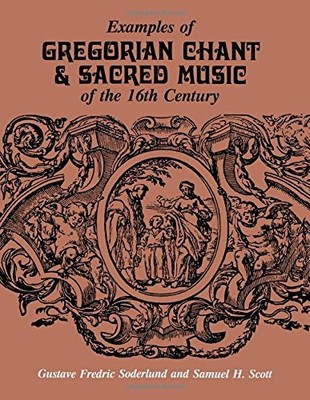 EXAMPLES OF GREGORIAN CHANT & SACRED MUSIC OF THE 16TH By Gustave Fredic NEW