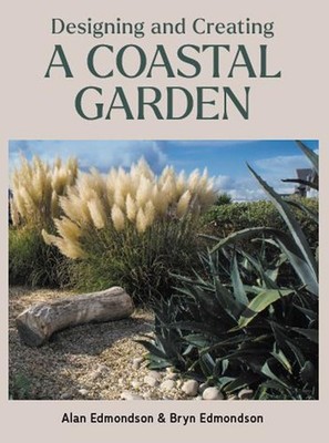 DESIGNING AND CREATING A COASTAL GARDEN BY Bryn Edmondson Bowercot Garden Design