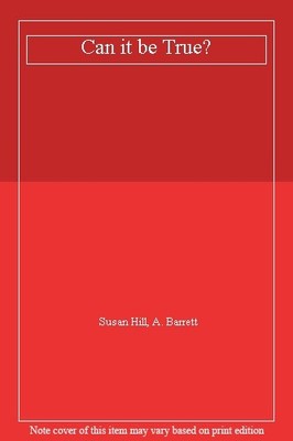 Can it be True?,Susan Hill, A. Barrett