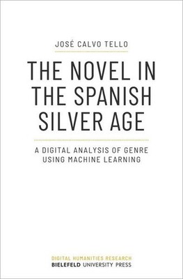 The Novel in the Spanish Silver Age A Digital Analysis of Genre Using Machine Le