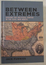 Between Extremes Seeking the Political Center in the Civil War North