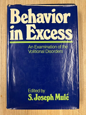 Behavior In Excess, Examination of Volitional Disorders by S. Joseph Mule HC, DJ