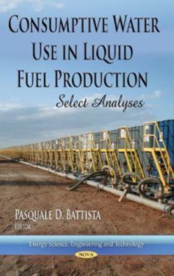 Consumptive Water Use in Liquid Fuel Production : Select Analyses, Hardcover ...
