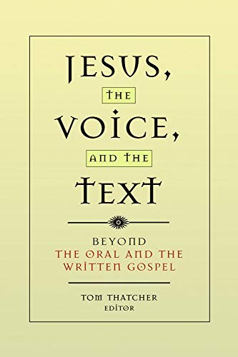 Jesus, the Voice and the Text: Beyond the Oral . Thatcher<|