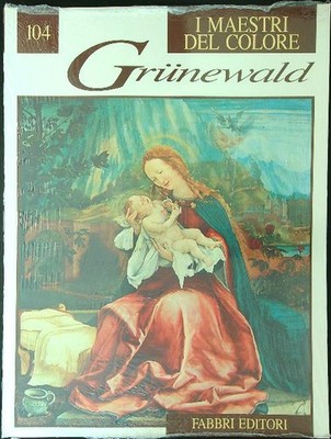 DIE MEISTER DER FARBE 104 GRUNEWALD AA.VV. FABBRI 0 DIE MEISTER DER FARBE