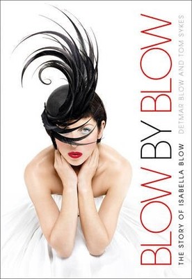 Blow by Blow: The Story of Isabella Blow,Detmar Blow, Tom Sykes-