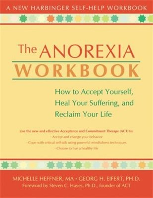 The Anorexia Workbook : How to Accept Yourself, Heal Your Sufferi