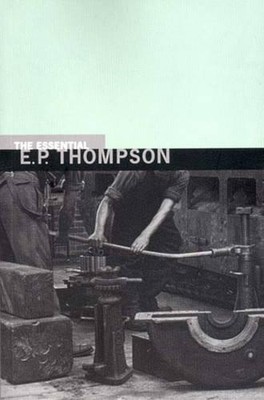 E. P. Thompson The Essential E. P. Thompson (Taschenbuch)