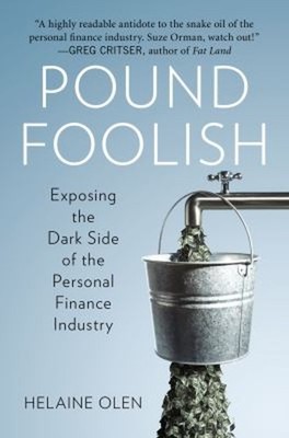 Pound Foolish : Exposing the Dark Side of the Personal Finance In