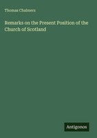Thomas Chalmers | Remarks On The Present Position Of The Church Of Scotland