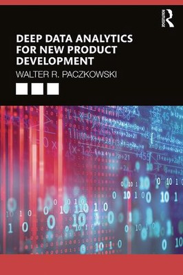Deep Data Analytics for New Product Development by Walter R. Paczkowski (English