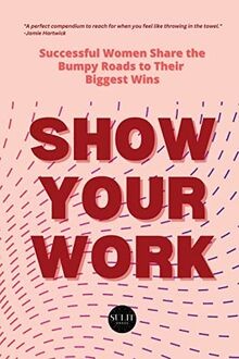 Show Your Work: Successful Women Share the Bumpy Ro... | Buch | Zustand sehr gut