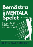 BemäStra Det Mentala Spelet | En Guide FöR Enklare Och Roligare Golf | Buch