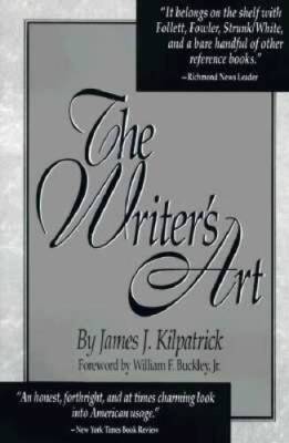 The Writer's Art - Paperback By James J. Kilpatrick - VERY GOOD