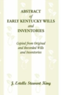 Abstract of Early Kentucky Wills and Inventories, Copied from Original and Re...