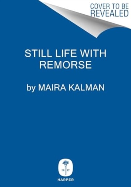 Still Life With Remorse by Maira Kalman (Hardback Book)