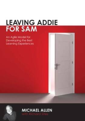 Leaving ADDIE for SAM: An Agile Model for Developing the Best Learni - VERY GOOD