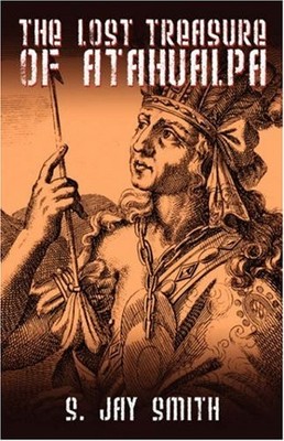 THE LOST TREASURE OF ATAHUALPA By S Jay Smith *Excellent Condition*