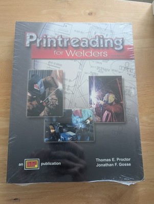 Printreading for Welders book 3rd ed. Thomas E. Proctor Jonathan F. Gosse No CD