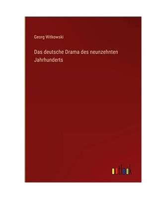 Das deutsche Drama des neunzehnten Jahrhunderts, Witkowski, Georg