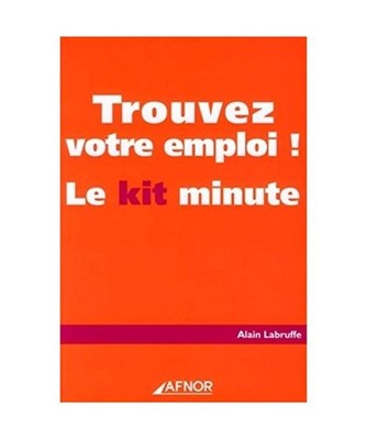 Trouvez votre emploi ! : Le kit minute, Labruffe, Alain