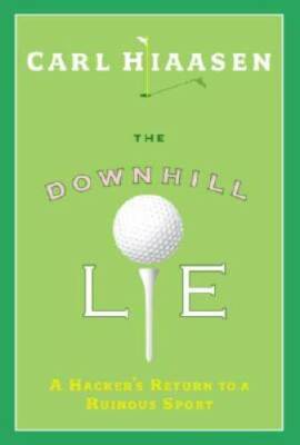The Downhill Lie: A Hacker's Return to a Ruinous Sport - Hardcover - VERY GOOD