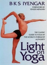 Light on Yoga: The Classic Guide to Yoga By the World's Foremost Authority-B. K