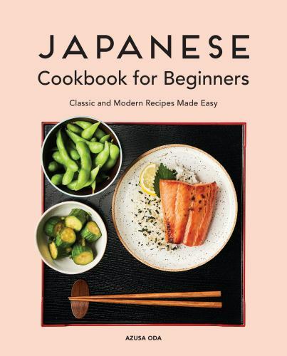 Japanese Cookbook for Beginners : Classic and Modern Recipes Made Easy by ...