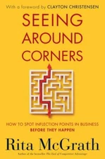 Seeing Around Corners: How to Spot Inflection Points in Business Before They Ha