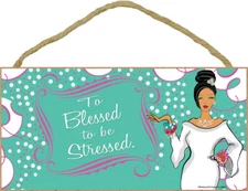 Too Blessed to be Stressed Cute Girly Sign Work Wedding Home Gift 5x10 Sign 614